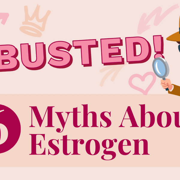 6 Common Myths About Estrogen