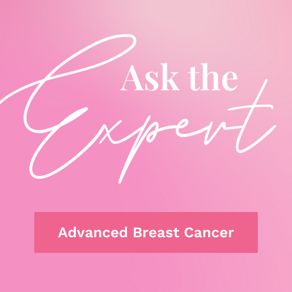 Ask the Expert About Advanced Breast Cancer