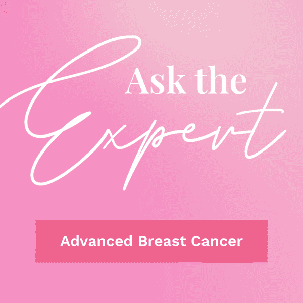Ask the Expert About Advanced Breast Cancer