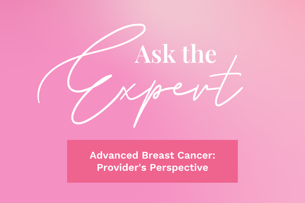 Ask the Expert: Advanced Breast Cancer: Provider's Perspective