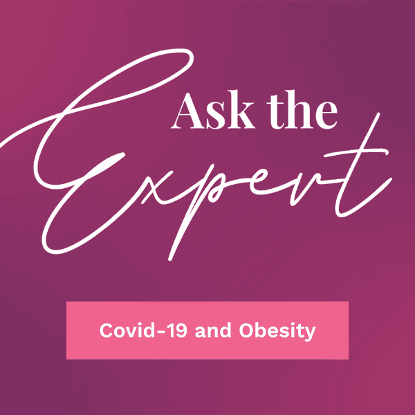 Ask the Expert: Covid-19 and Obesity