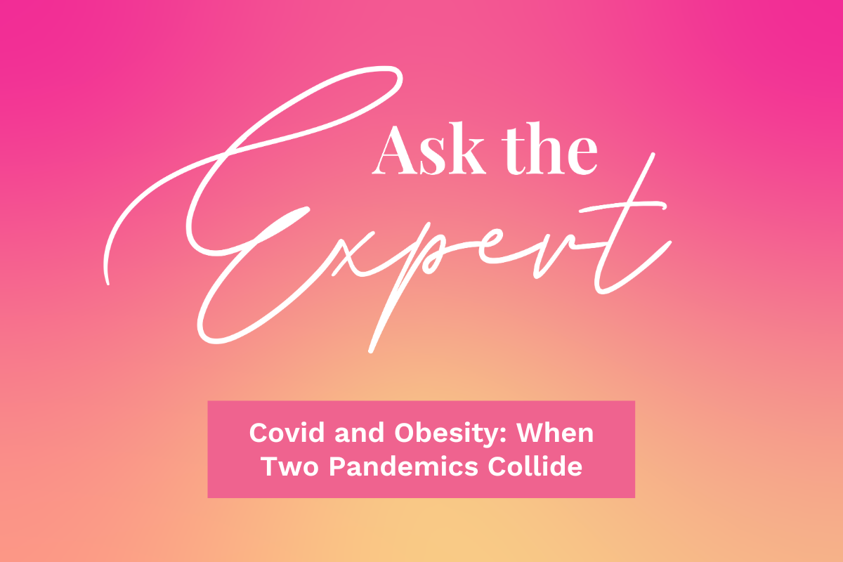 Ask the Expert: Covid and Obesity: When Two Pandemics Collide