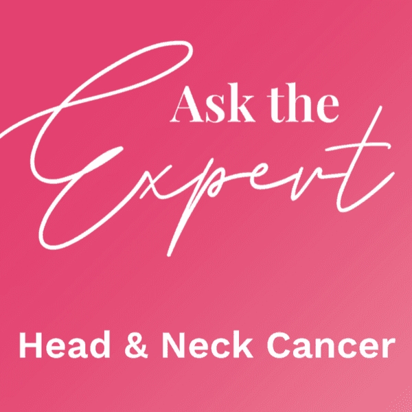 Ask the Expert: Head and Neck Cancer