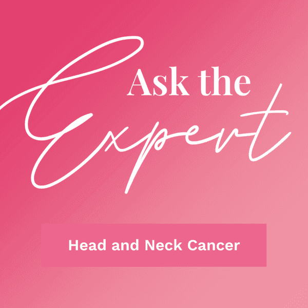 Ask the Expert: Head and Neck Cancer