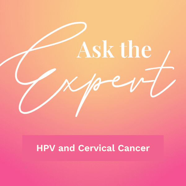 ask the expert: hpv and cervical cancer