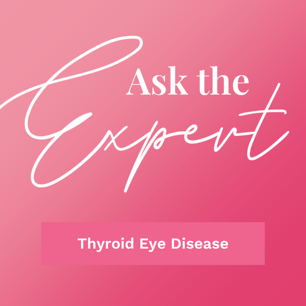 Ask the Expert: Thyroid Eye Disease