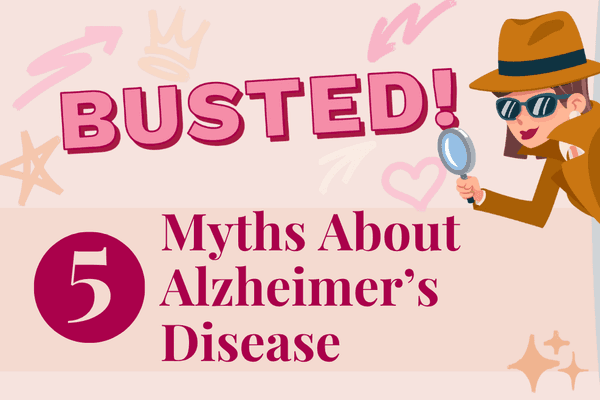 Busted! 5 Myths About Alzheimer’s Disease