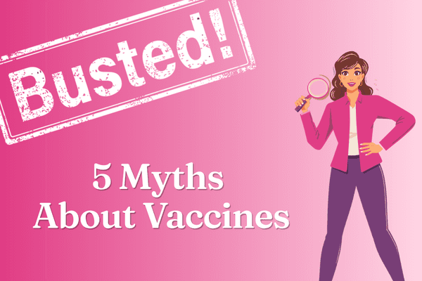 Busted! 5 Myths About Vaccines