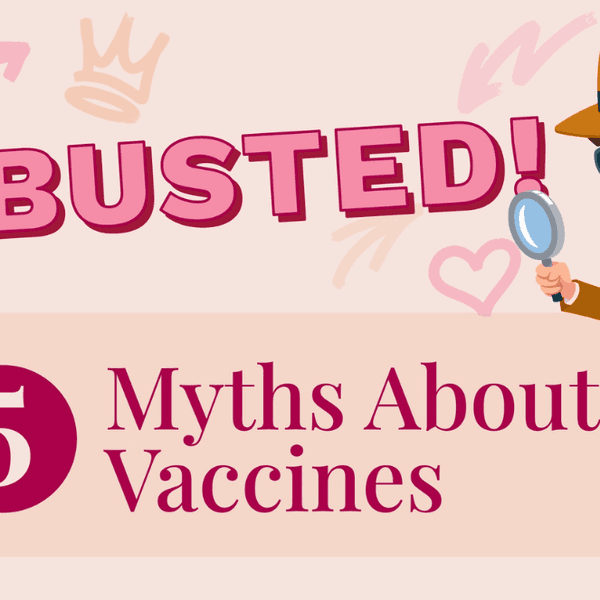 Busted! 5 Myths About Vaccines