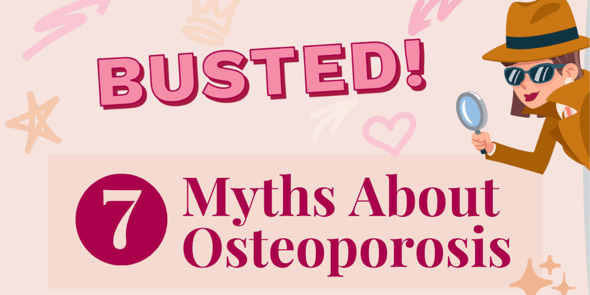 Busted! 7 Myths About Osteoporosis