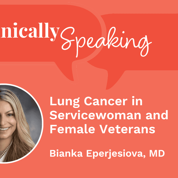 Clinically Speaking: Lung Cancer in Servicewoman and Female Veterans