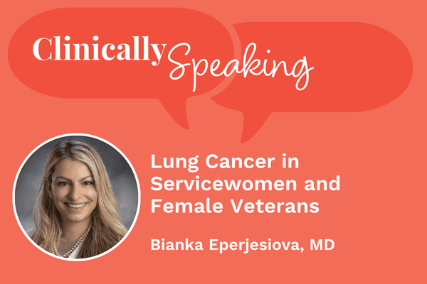 Clinically Speaking: Lung Cancer in Servicewomen and Female Veterans