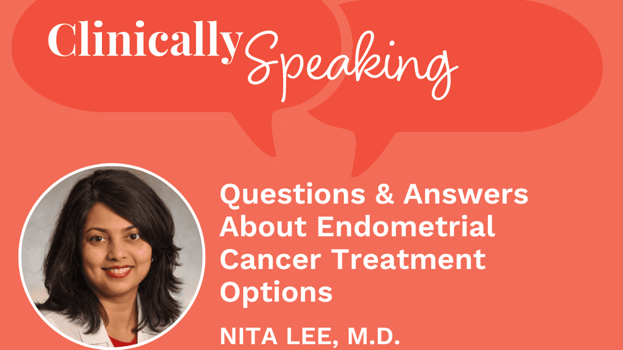 Clinically Speaking: Questions and Answers About Endometrial Cancer Treatment Options