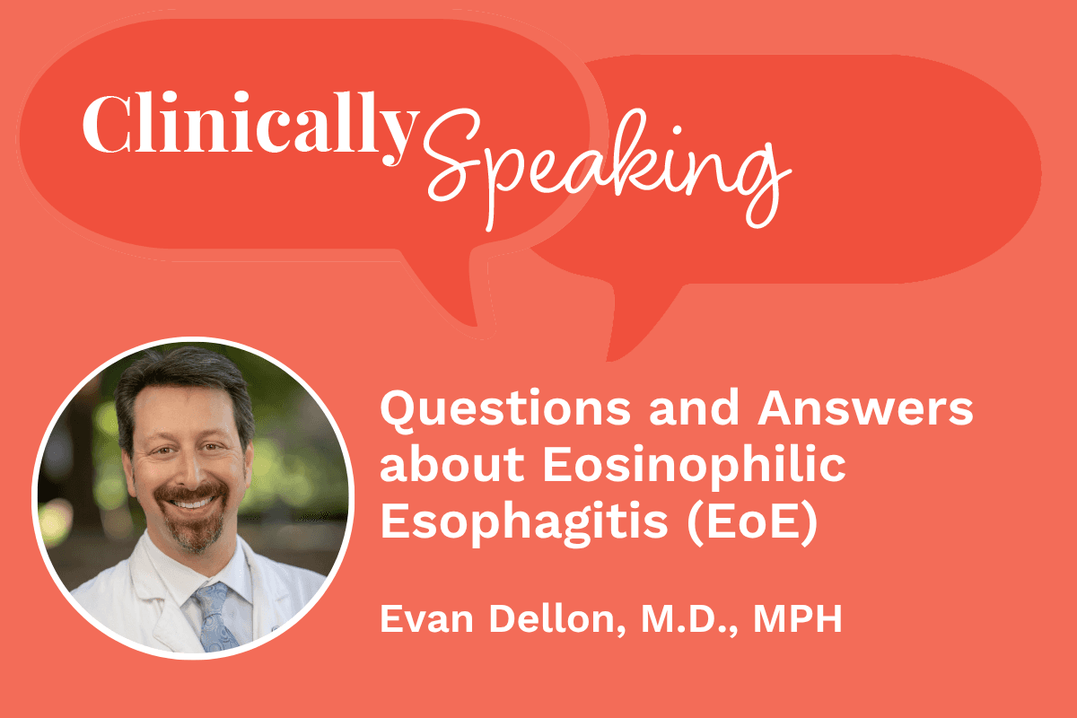 Clinically Speaking: Questions and Answers about Eosinophilic Esophagitis (EoE)
