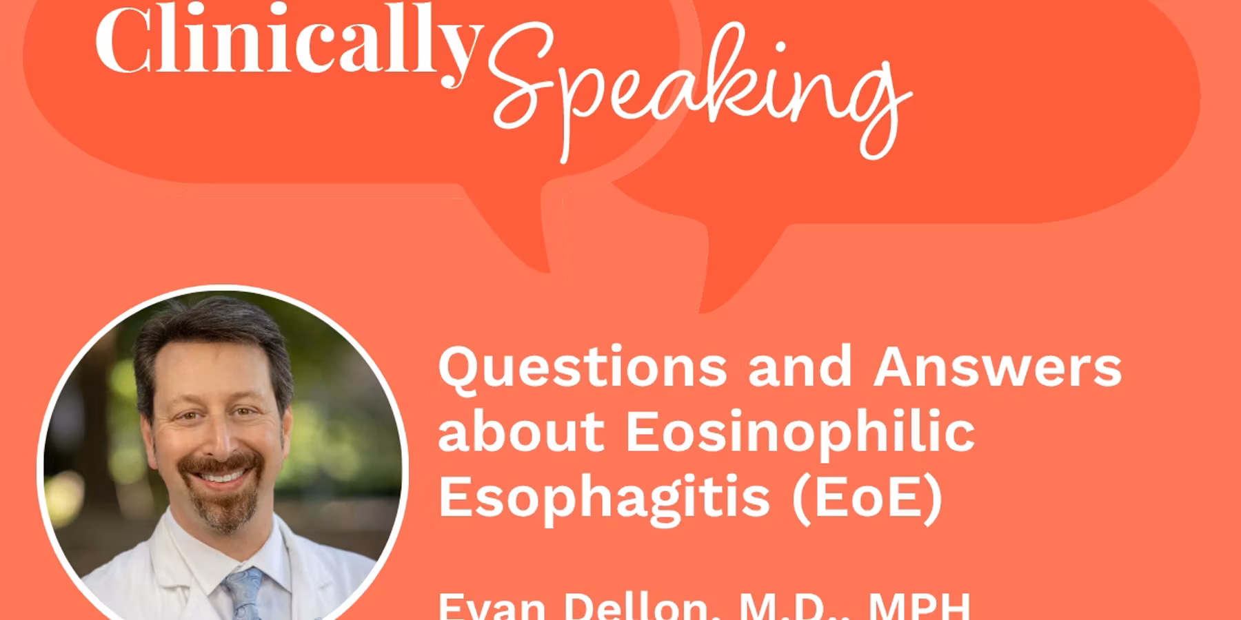 Clinically Speaking: Questions and Answers about Eosinophilic Esophagitis (EoE)