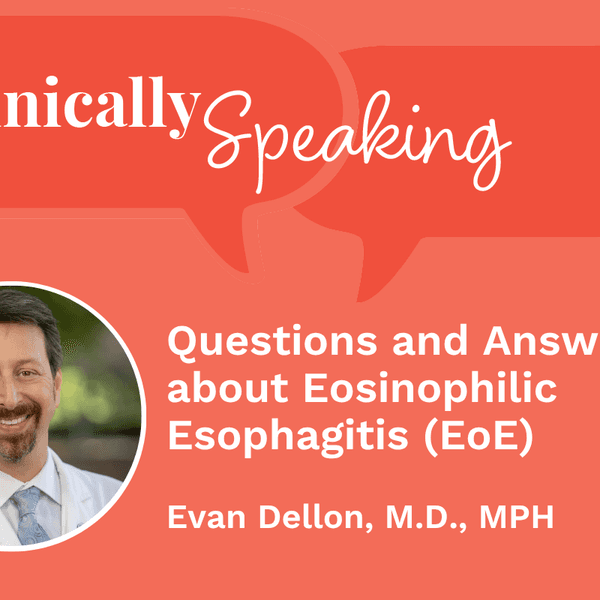 Clinically Speaking: Questions and Answers about Eosinophilic Esophagitis (EoE)
