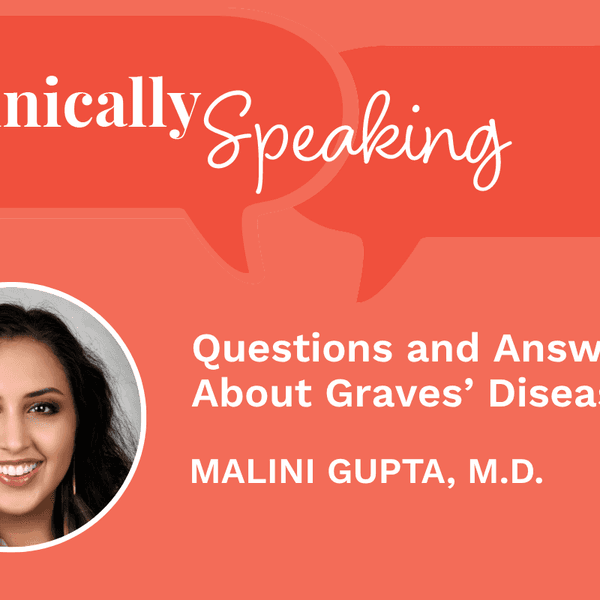 Clinically Speaking: Questions and Answers About Graves' disease