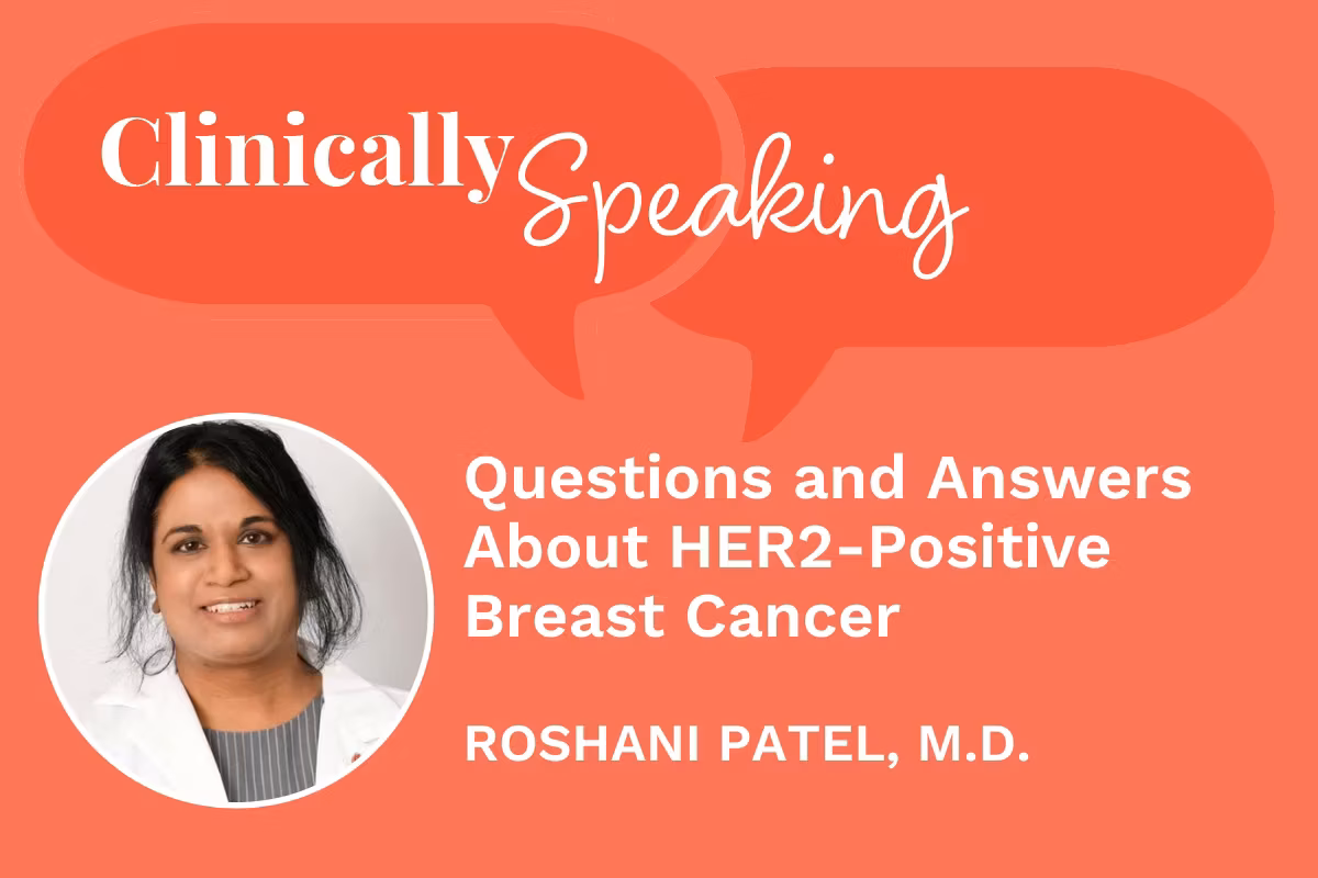 Clinically Speaking: Questions and Answers About HER2-Positive Breast Cancer