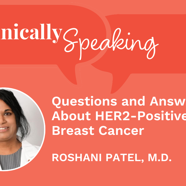 Clinically Speaking: Questions and Answers About HER2-Positive Breast Cancer