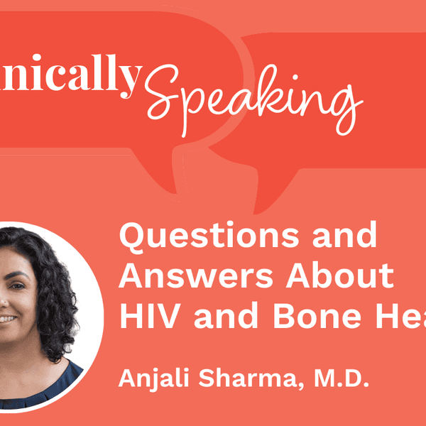 Clinically Speaking: Questions and Answers About HIV and Bone Health