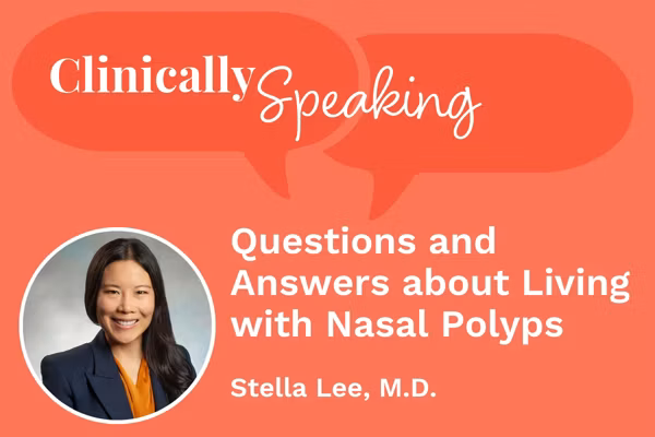 Clinically Speaking: Questions and Answers about Living with Nasal Polyps