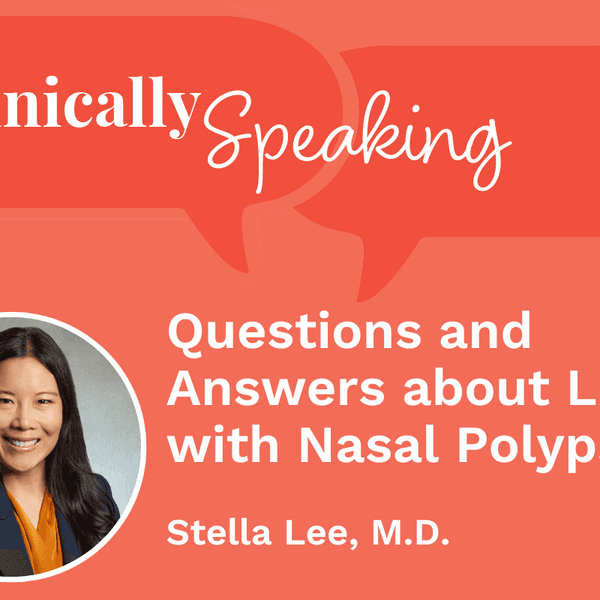 Clinically Speaking: Questions and Answers about Living with Nasal Polyps