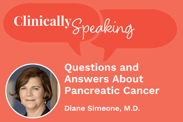 Clinically Speaking: Questions and Answers About Pancreatic Cancer