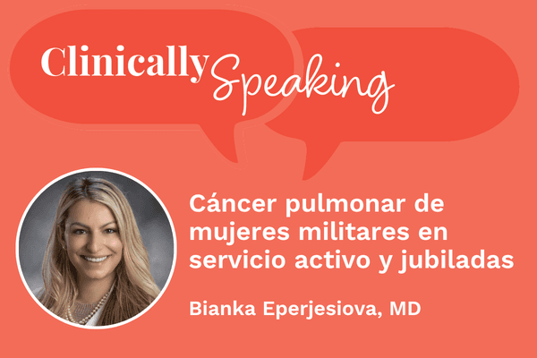 Conversación clínica: Cáncer pulmonar de mujeres militares en servicio activo y jubiladas