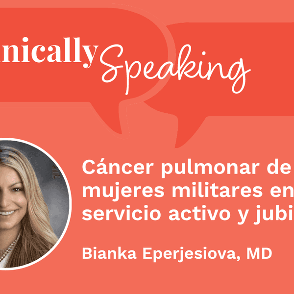 Conversación clínica: Cáncer pulmonar de mujeres militares en servicio activo y jubiladas