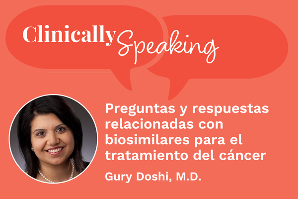 Conversación clínica: Preguntas y respuestas relacionadas con biosimilares para el tratamiento del cáncer
