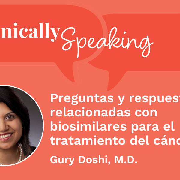 Conversación clínica: Preguntas y respuestas relacionadas con biosimilares para el tratamiento del cáncer