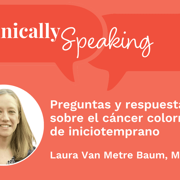 Conversación clínica: Preguntas y respuestas sobre el cáncer colorrectal de inicio temprano