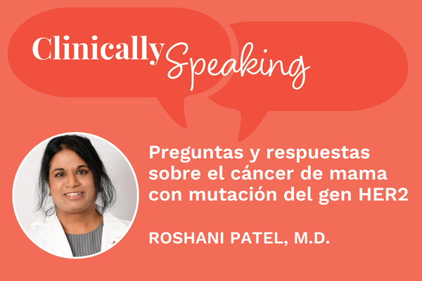 Conversación clínica: Preguntas y respuestas sobre el cáncer de mama con mutación del gen HER2
