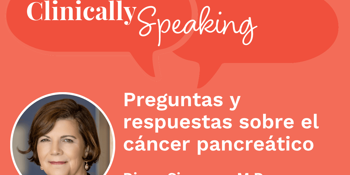 Conversación clínica: Preguntas y respuestas sobre el cáncer pancreático