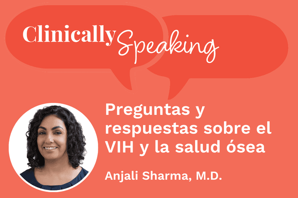 Conversación clínica: Preguntas y respuestas sobre el VIH y la salud ósea