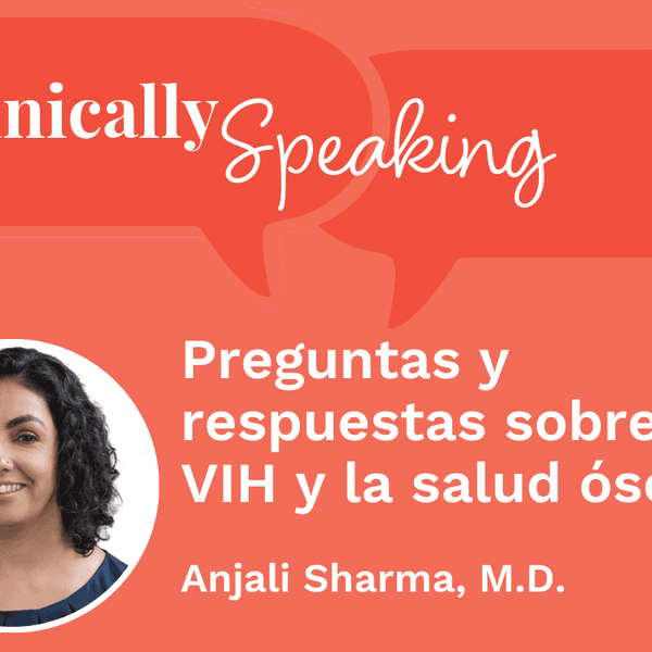 Conversación clínica: Preguntas y respuestas sobre el VIH y la salud ósea