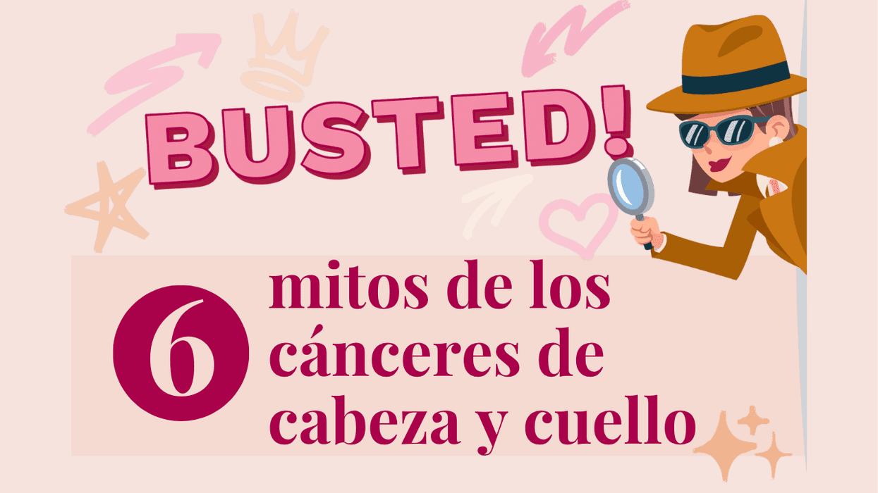 Desmentido: 6 mitos de los cánceres de cabeza y cuello