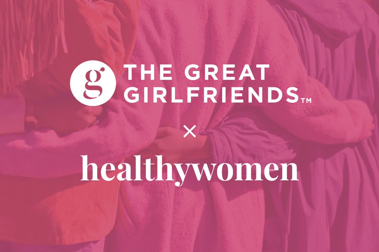 HealthyWomen and The Great Girlfriends Show