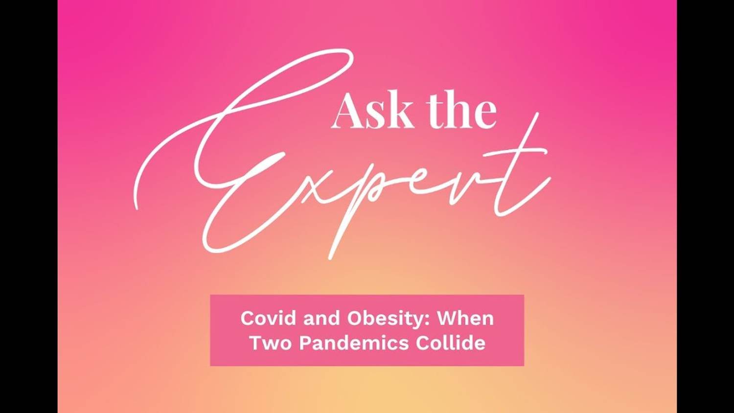 Ask the Expert: Covid and Obesity: When Two Pandemics Collide