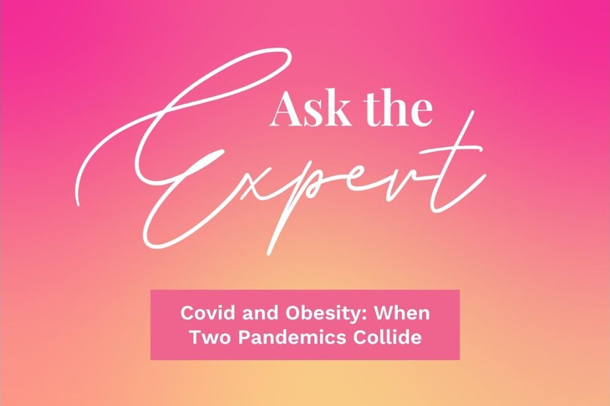 Ask the Expert: Covid and Obesity: When Two Pandemics Collide