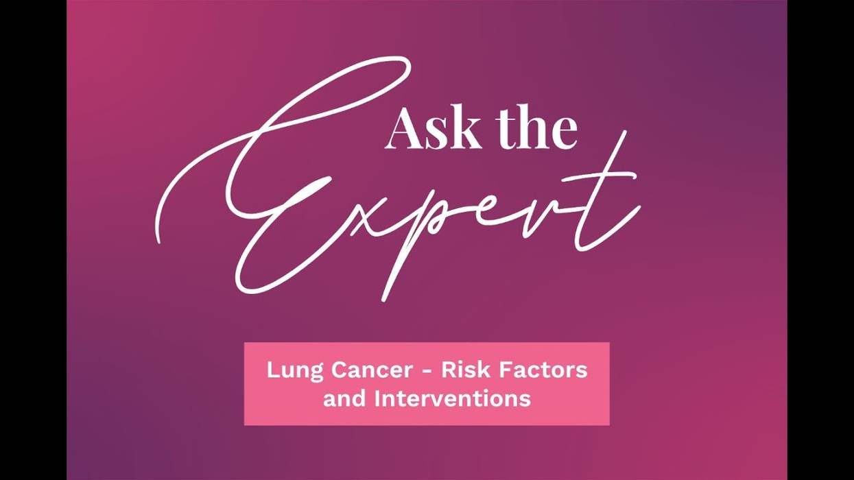 Ask the Expert: Lung Cancer - Risk Factors and Interventions