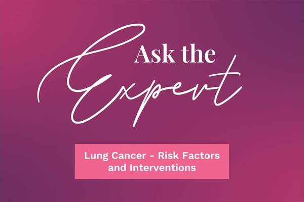 Ask the Expert: Lung Cancer - Risk Factors and Interventions