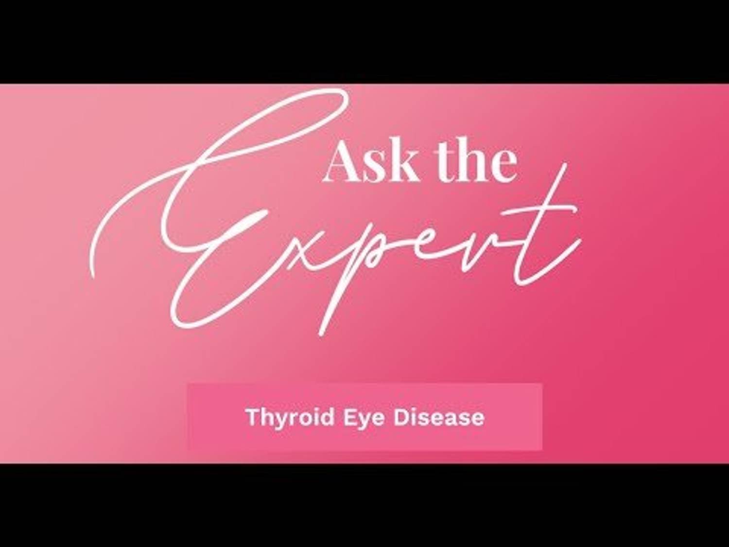 Ask the Expert: Thyroid Eye Disease