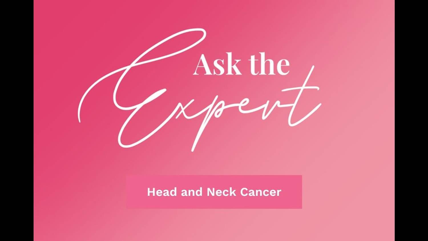 Ask the Expert: Head and Neck Cancer