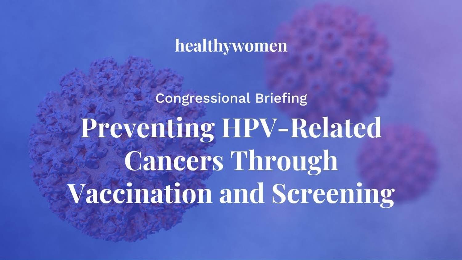 Congressional Briefing: Preventing HPV-Related Cancers Through Vaccination and Screening