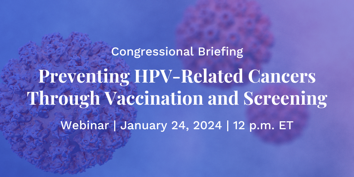 Congressional Briefing: Preventing HPV-Related Cancers Through Vaccination and Screening