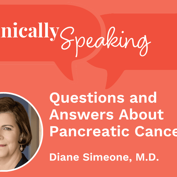 Clinically Speaking: Questions and Answers About Pancreatic Cancer
