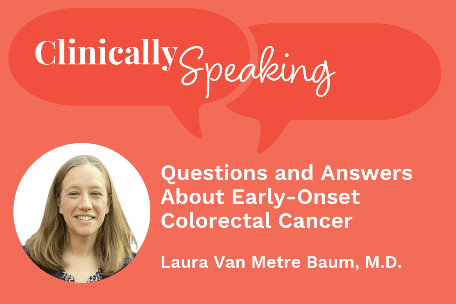 Clinically Speaking: Questions and Answers About Early-Onset Colorectal Cancer