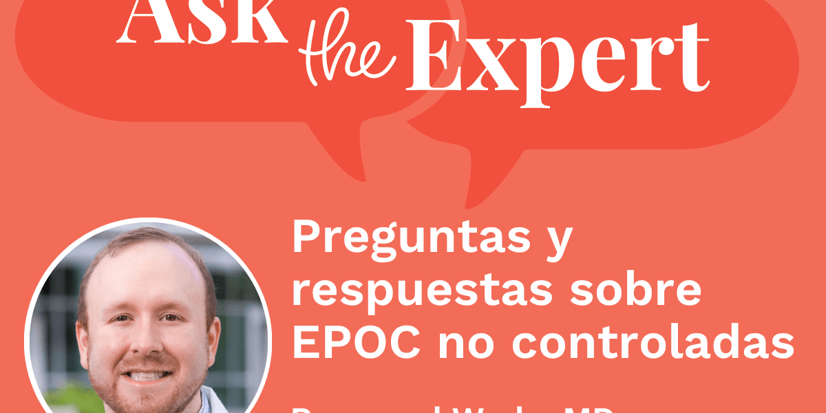 Pregúntale a un experto: Preguntas y respuestas sobre EPOC no controladas
