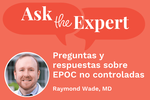 Pregúntale a un experto: Preguntas y respuestas sobre EPOC no controladas